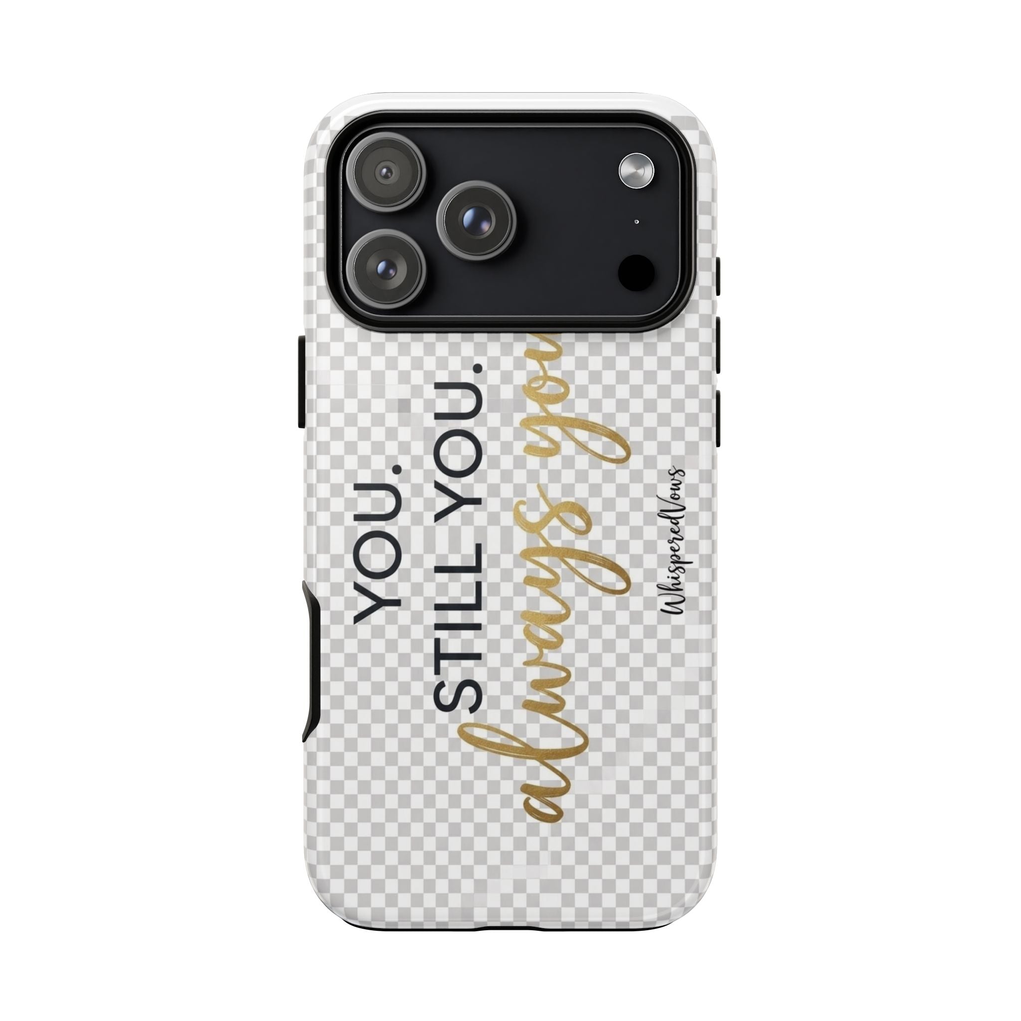 Still you, Always You- Phone Case