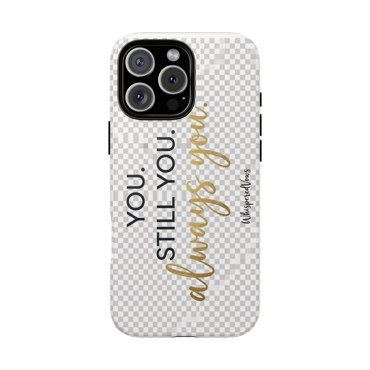 Still you, Always You- Phone Case