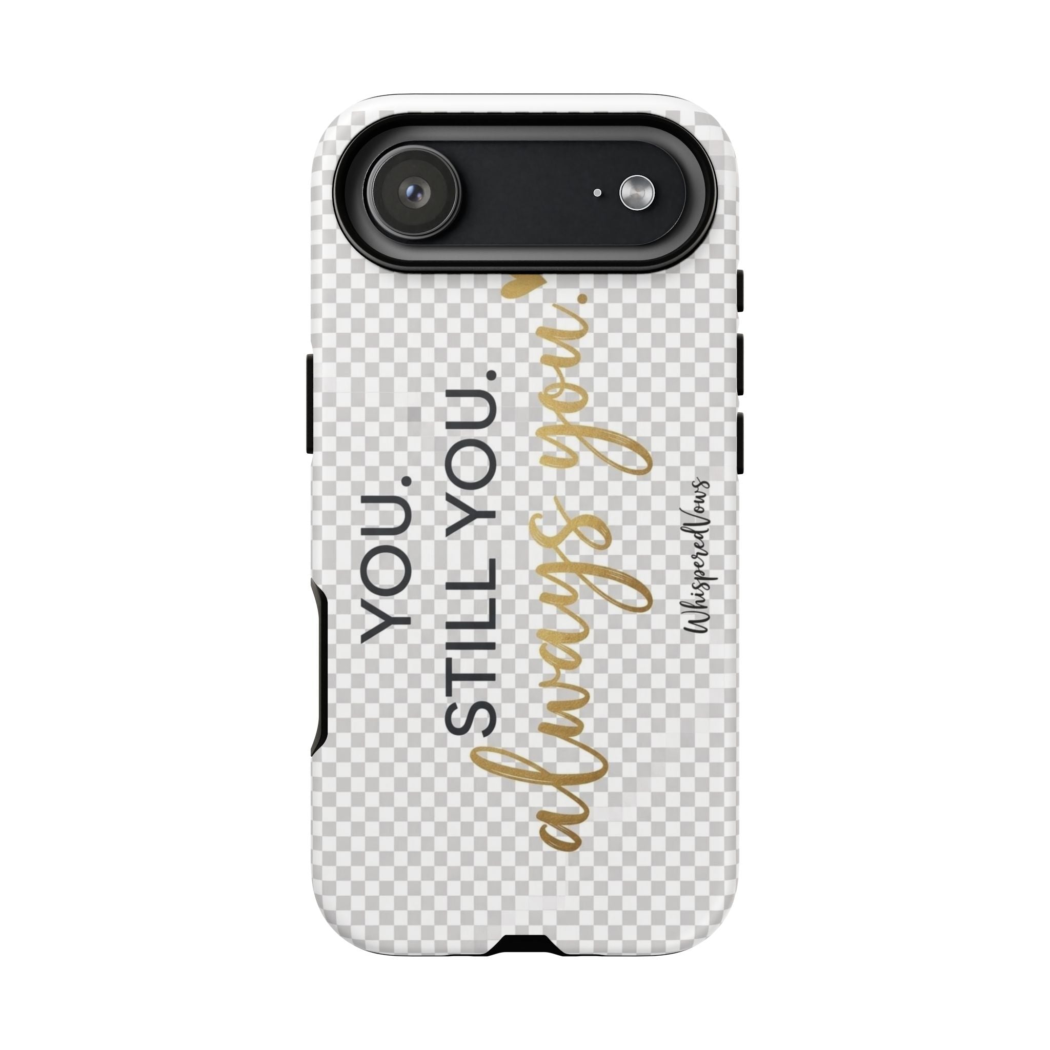 Still you, Always You- Phone Case