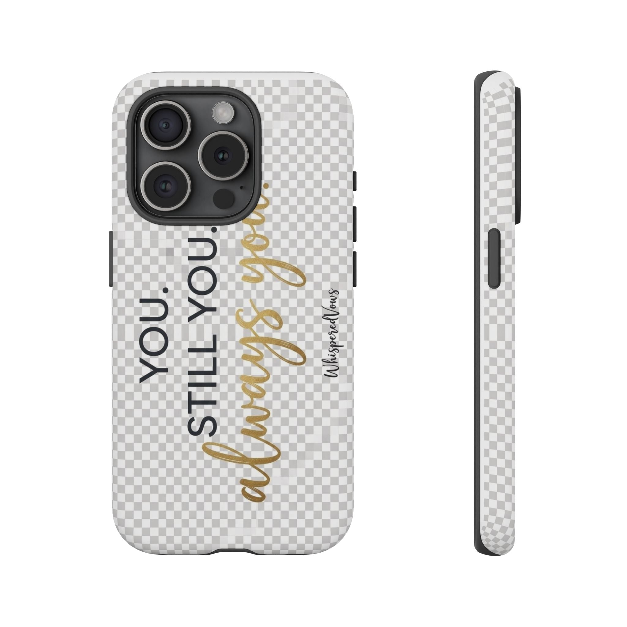Still you, Always You- Phone Case