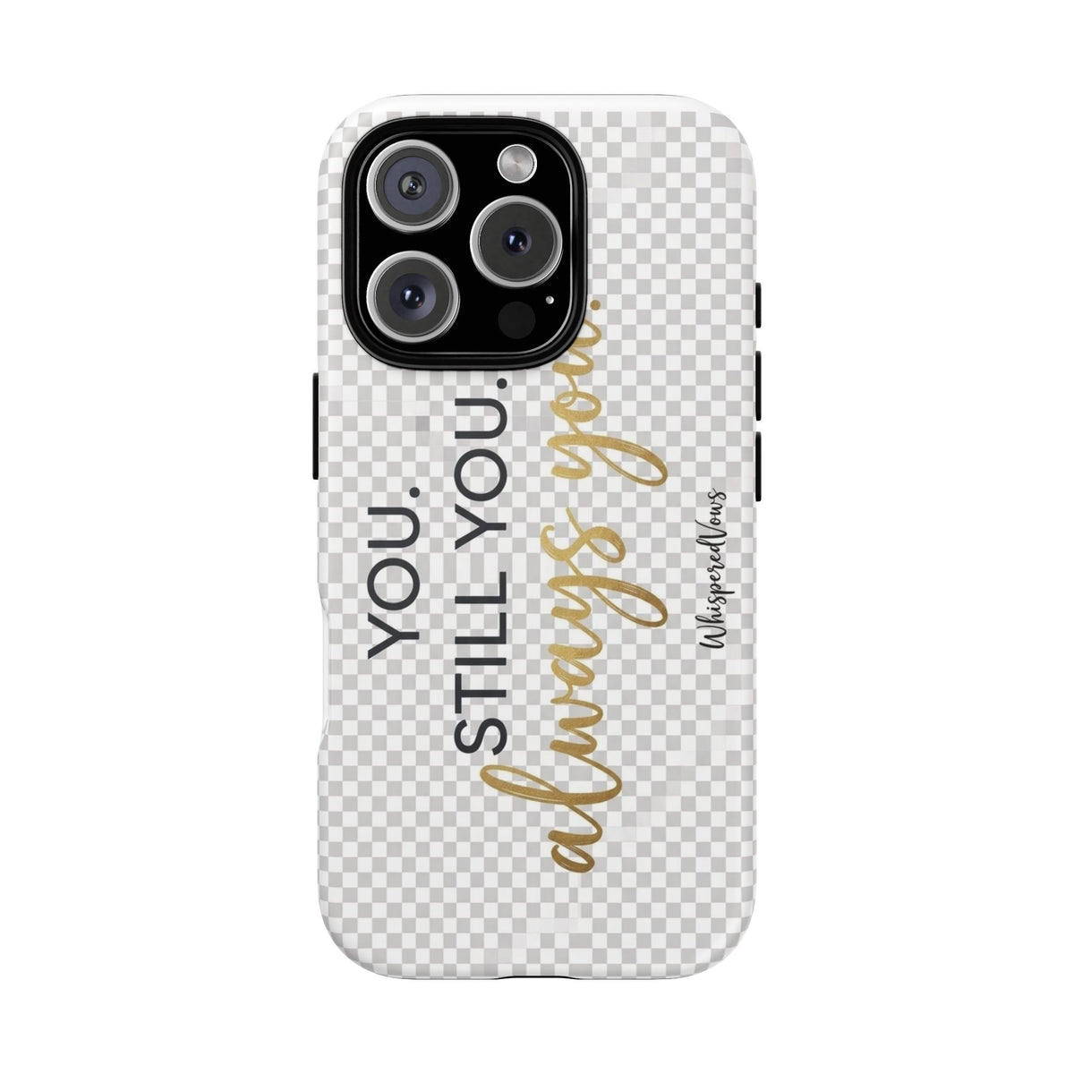 Still you, Always You- Phone Case