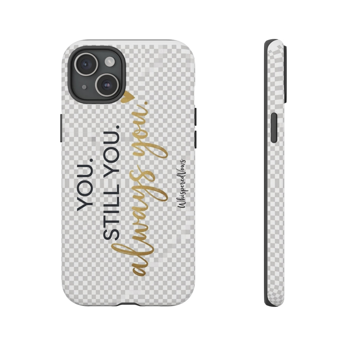 Still you, Always You- Phone Case