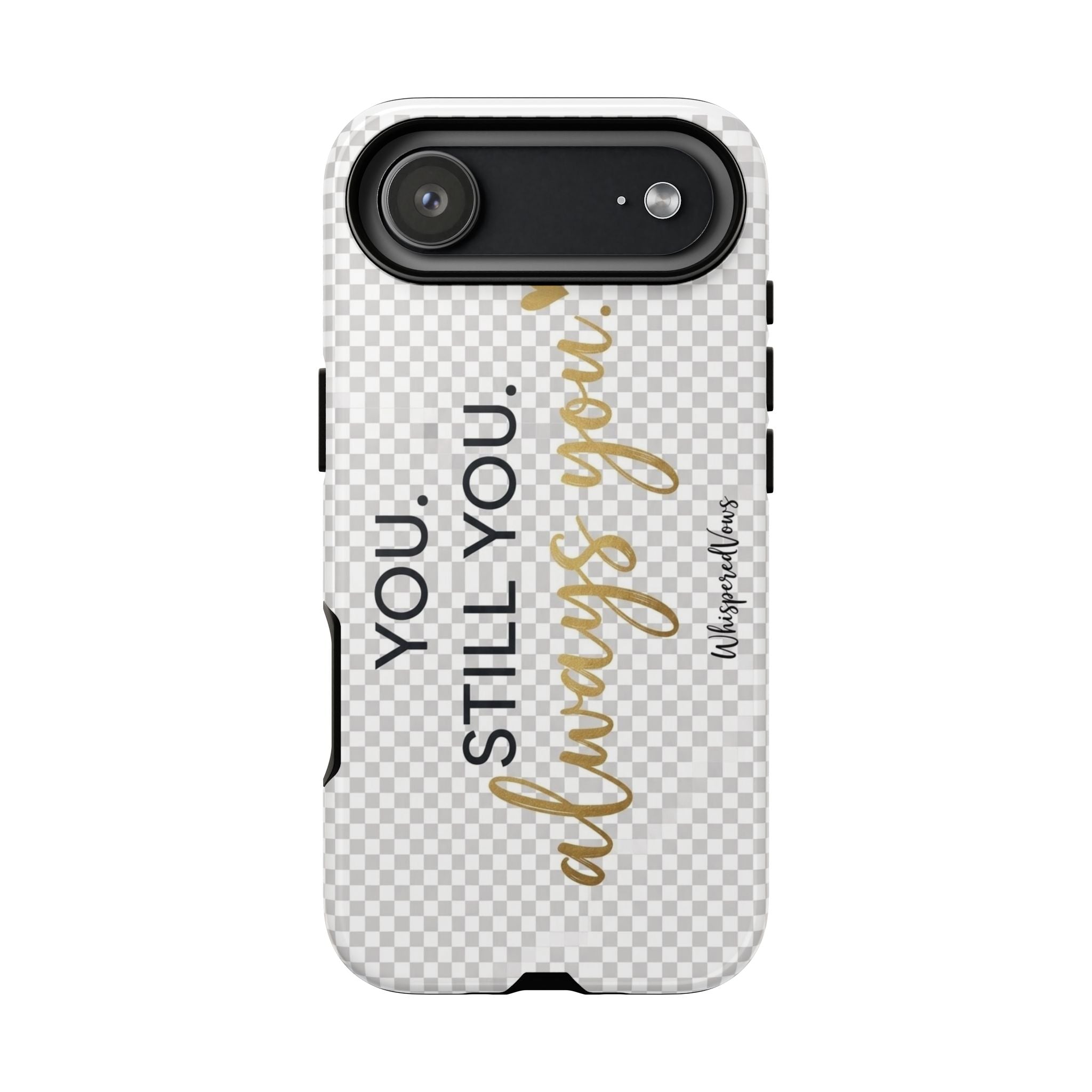 Still you, Always You- Phone Case