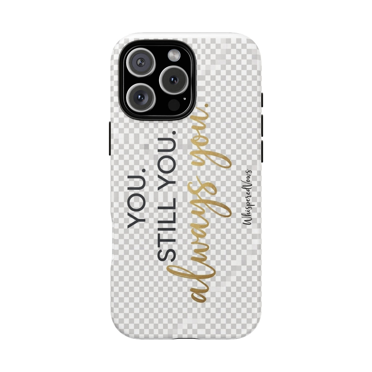 Still you, Always You- Phone Case