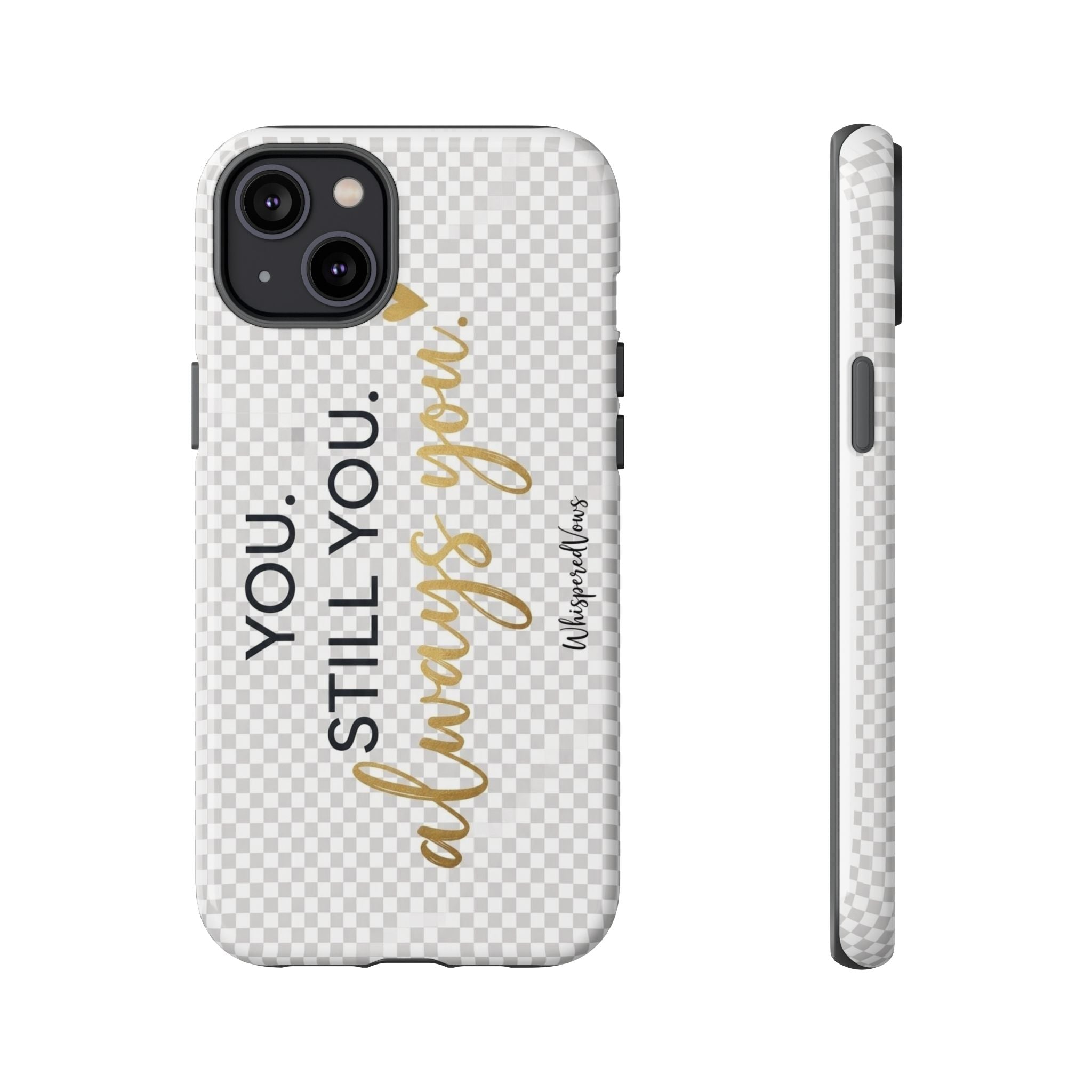 Still you, Always You- Phone Case