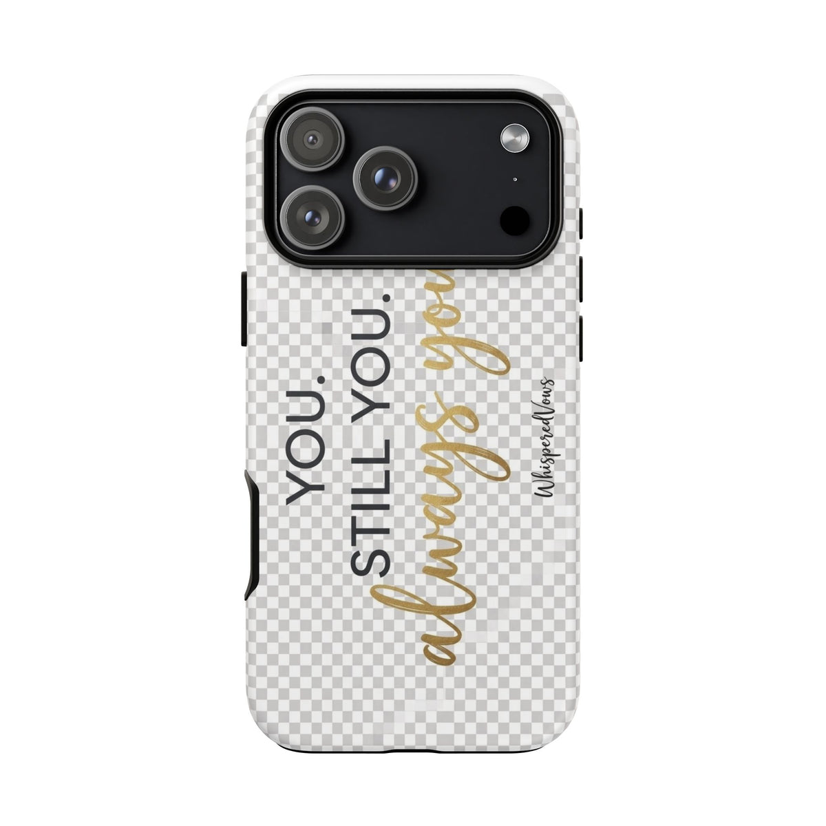 Still you, Always You- Phone Case