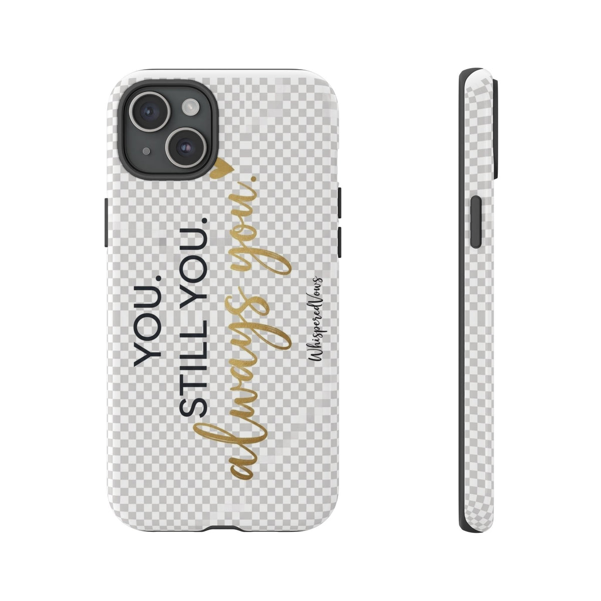 Still you, Always You- Phone Case