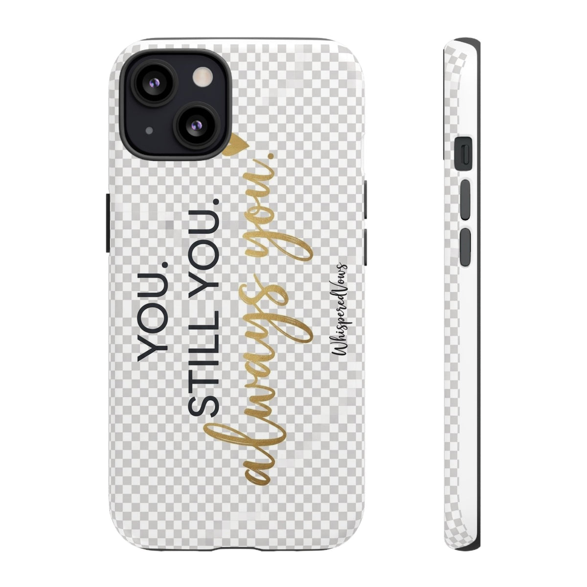 Still you, Always You- Phone Case
