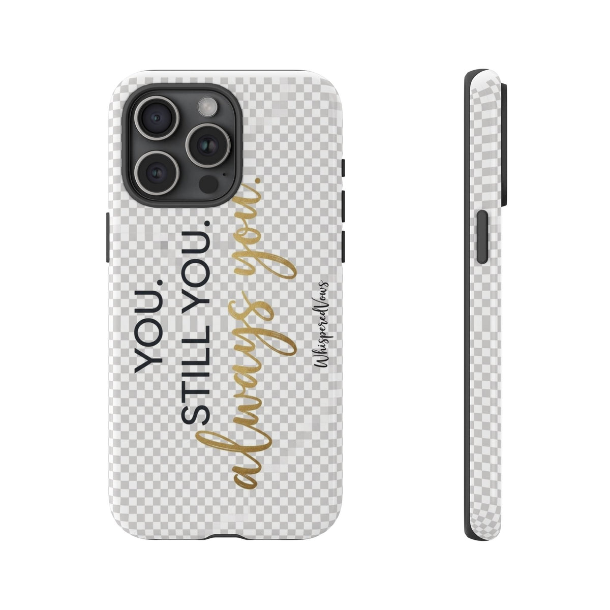 Still you, Always You- Phone Case