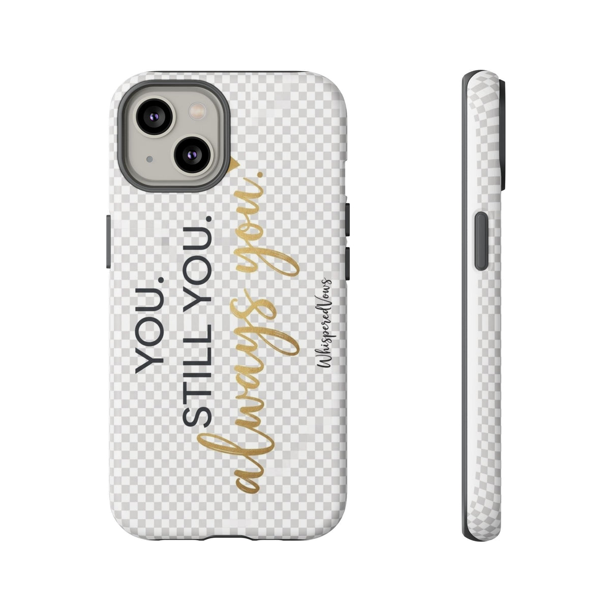 Still you, Always You- Phone Case