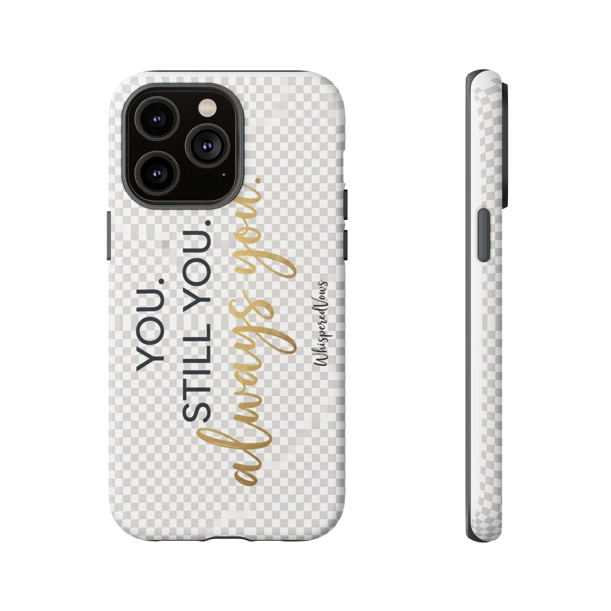 Still you, Always You- Phone Case