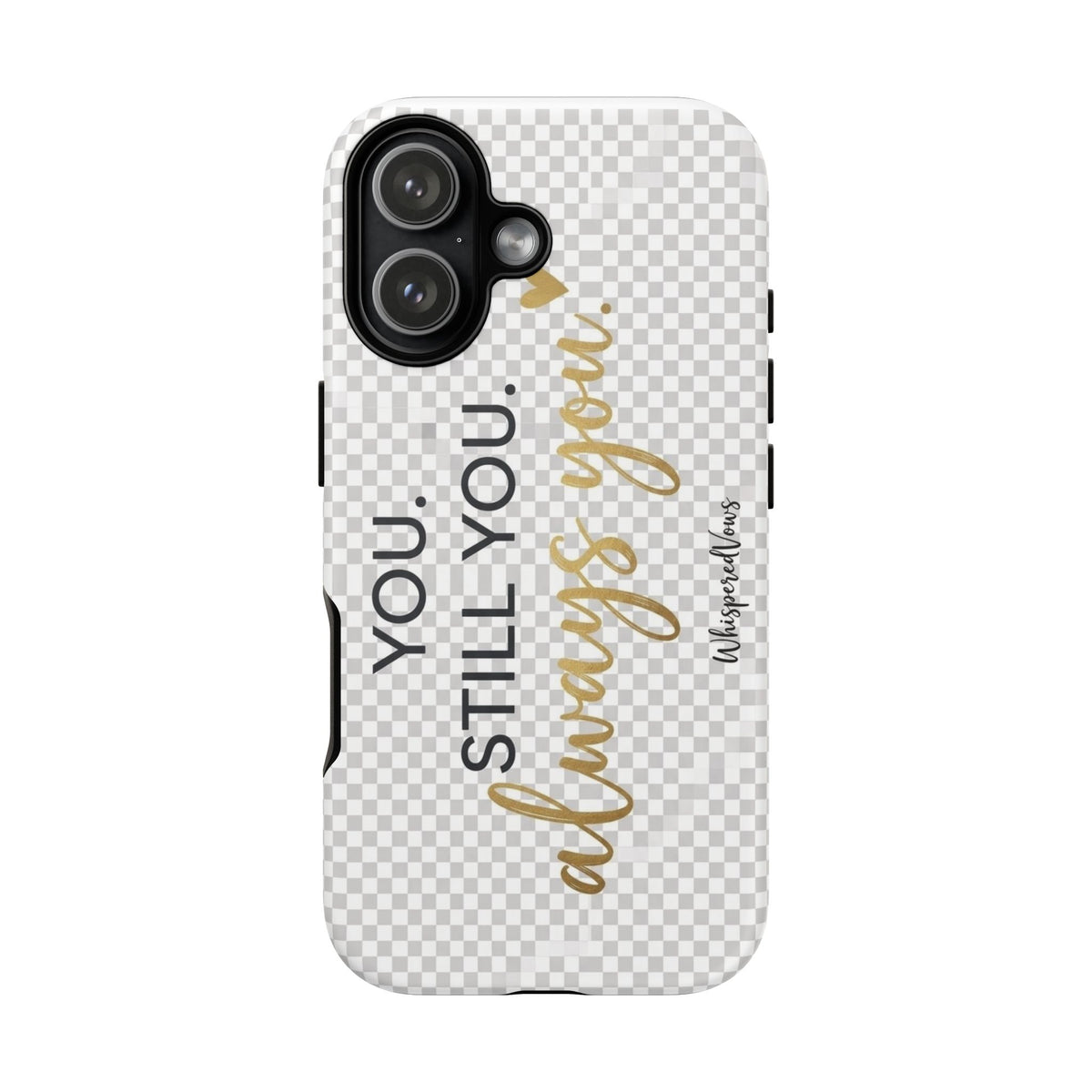 Still you, Always You- Phone Case