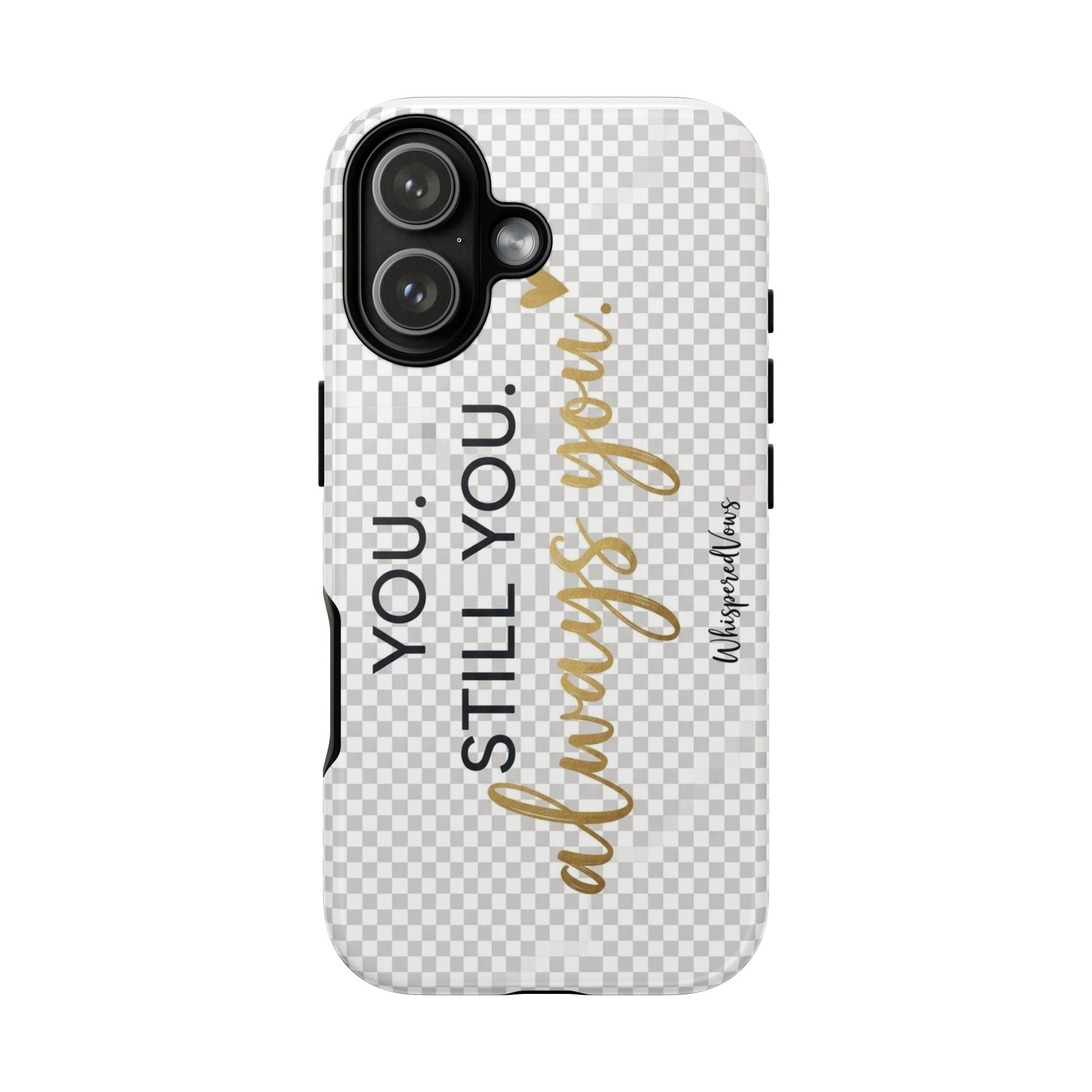 Still you, Always You- Phone Case