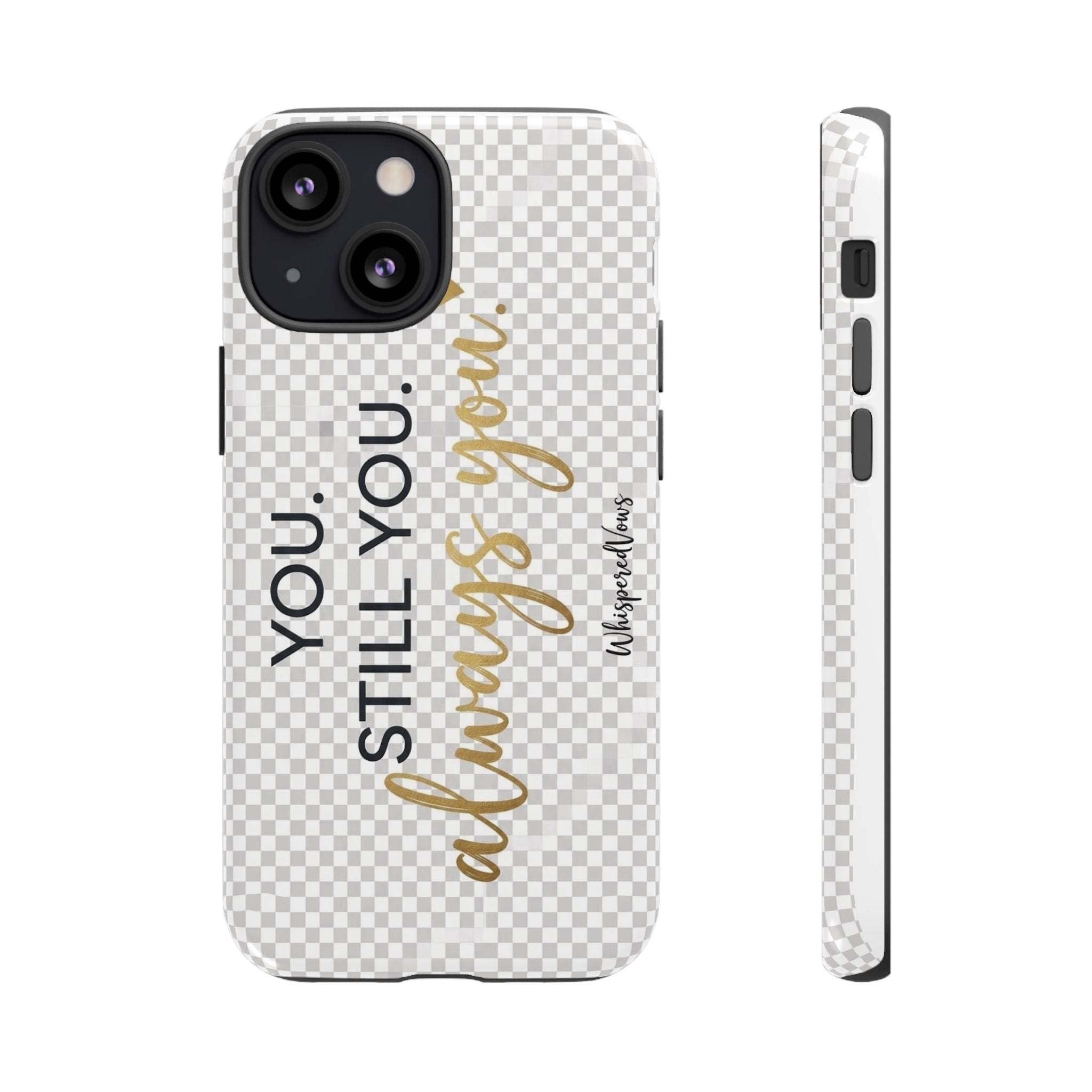 Still you, Always You- Phone Case