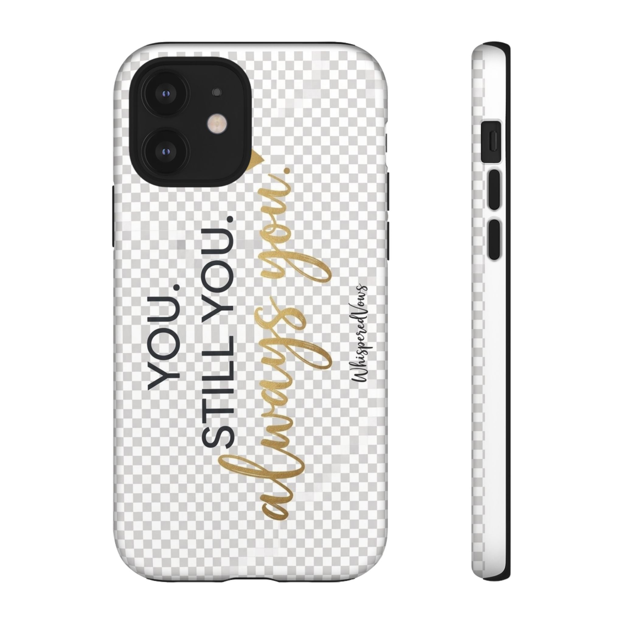 Still you, Always You- Phone Case