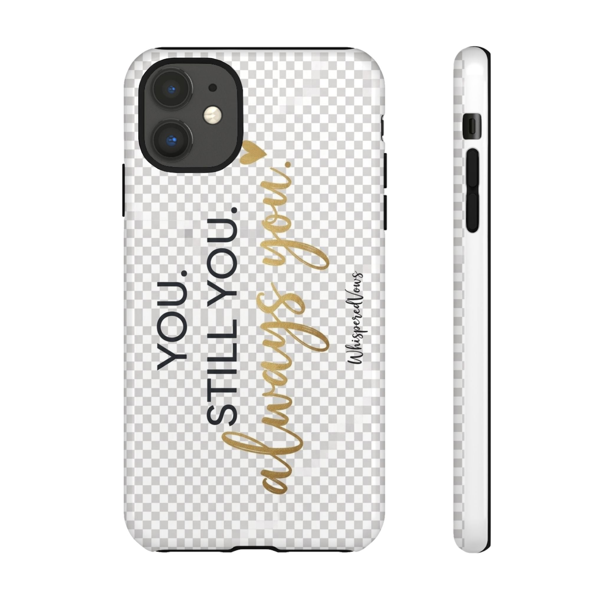 Still you, Always You- Phone Case