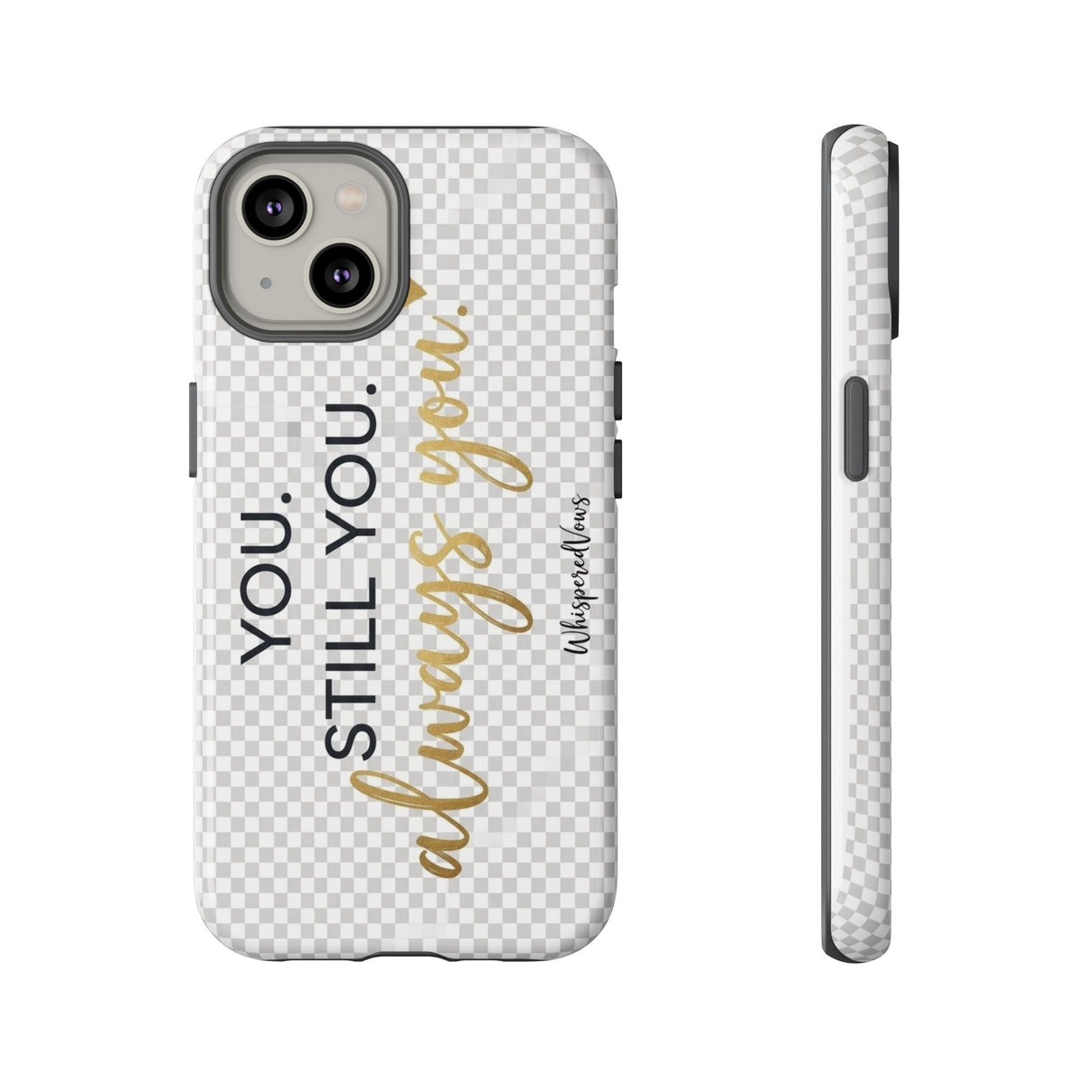 Still you, Always You- Phone Case