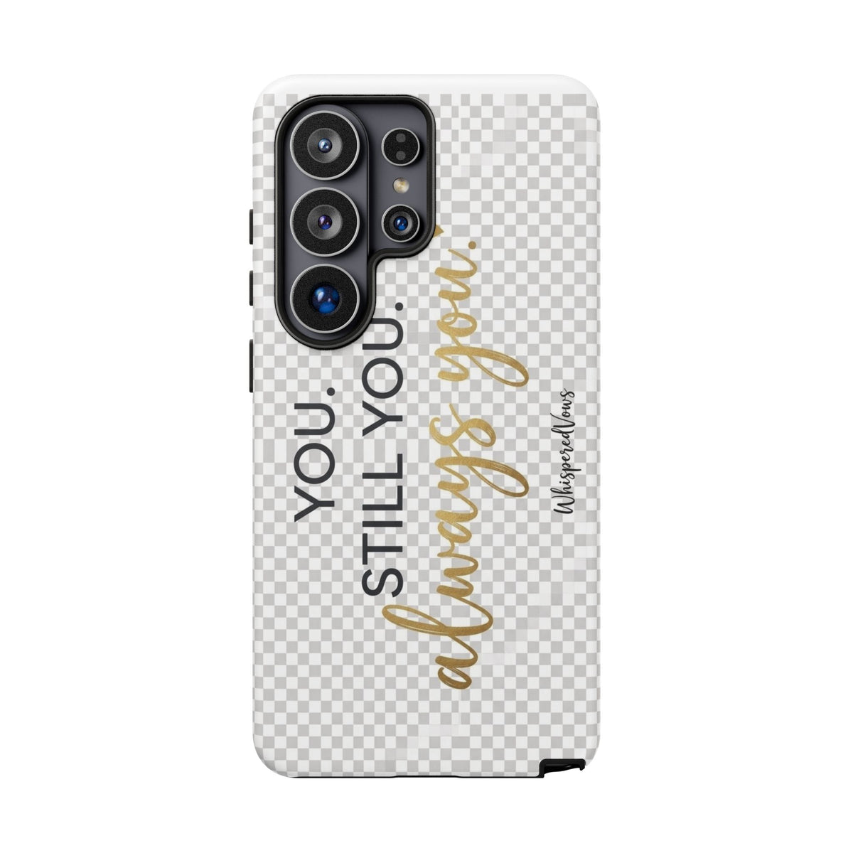 Still you, Always You- Phone Case
