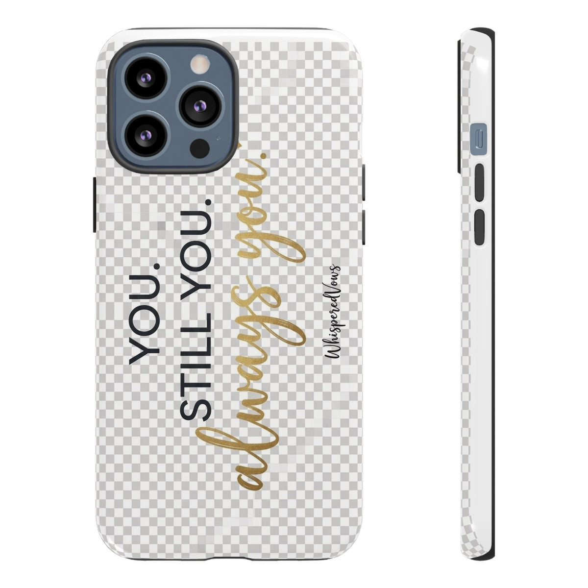 Still you, Always You- Phone Case