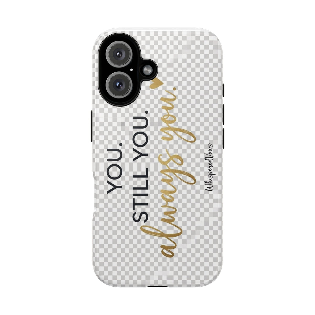 Still you, Always You- Phone Case