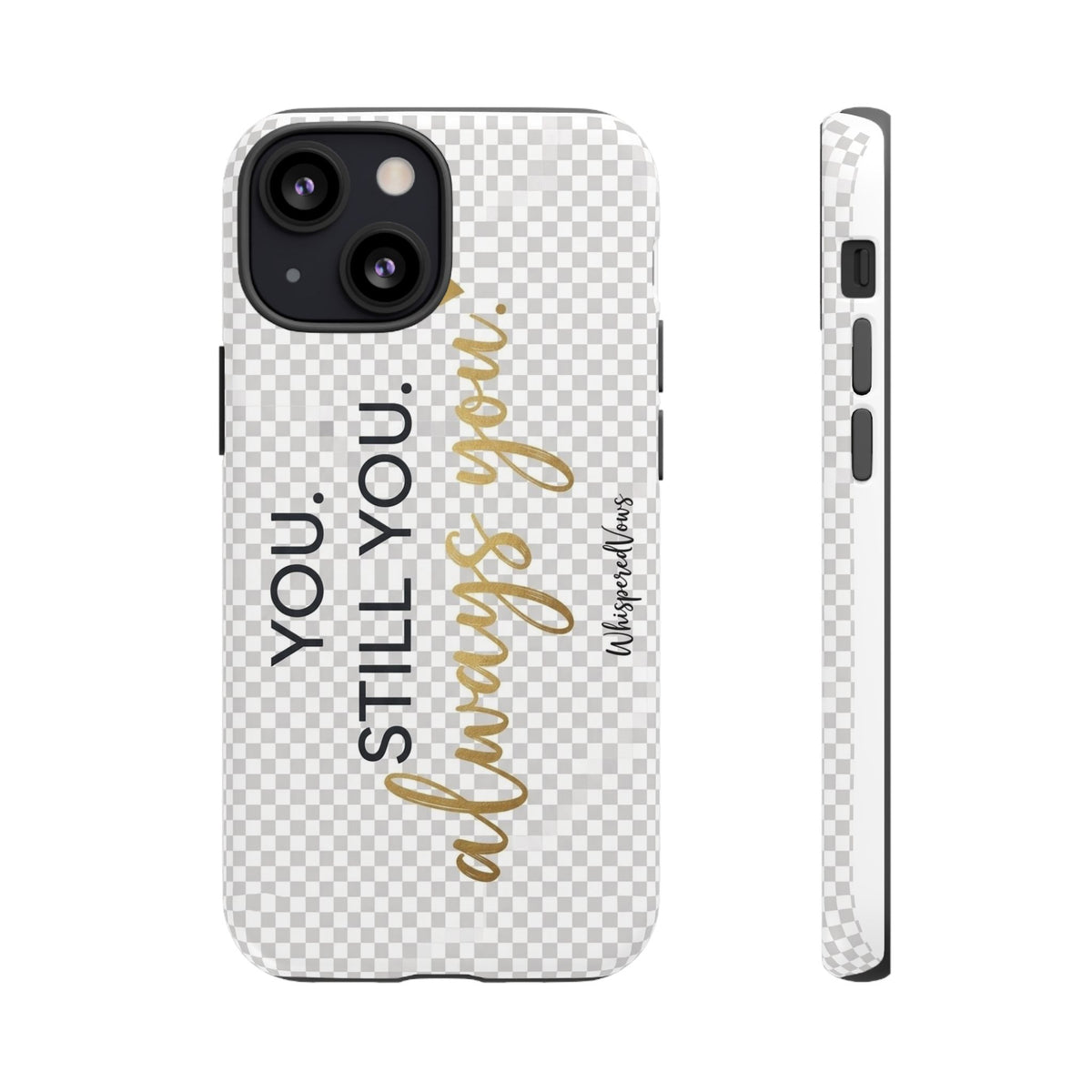 Still you, Always You- Phone Case