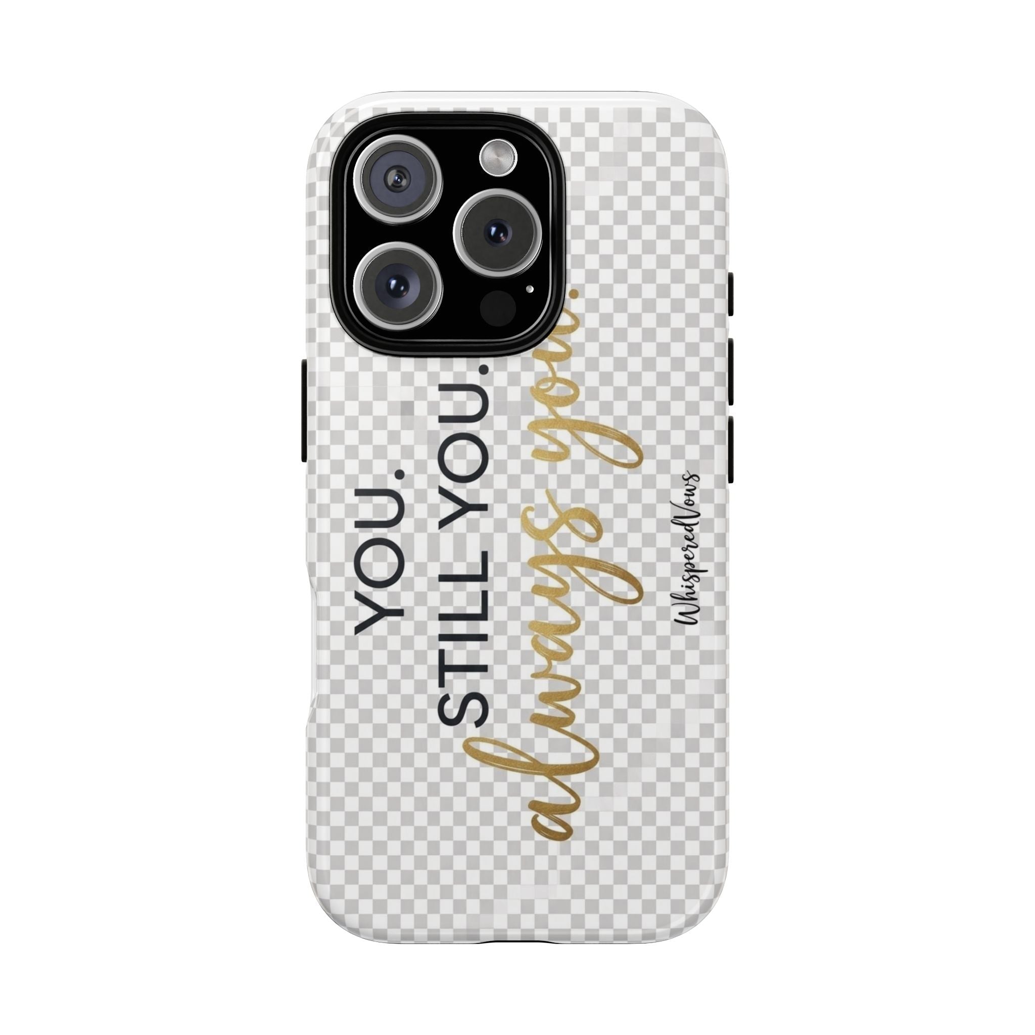 Still you, Always You- Phone Case