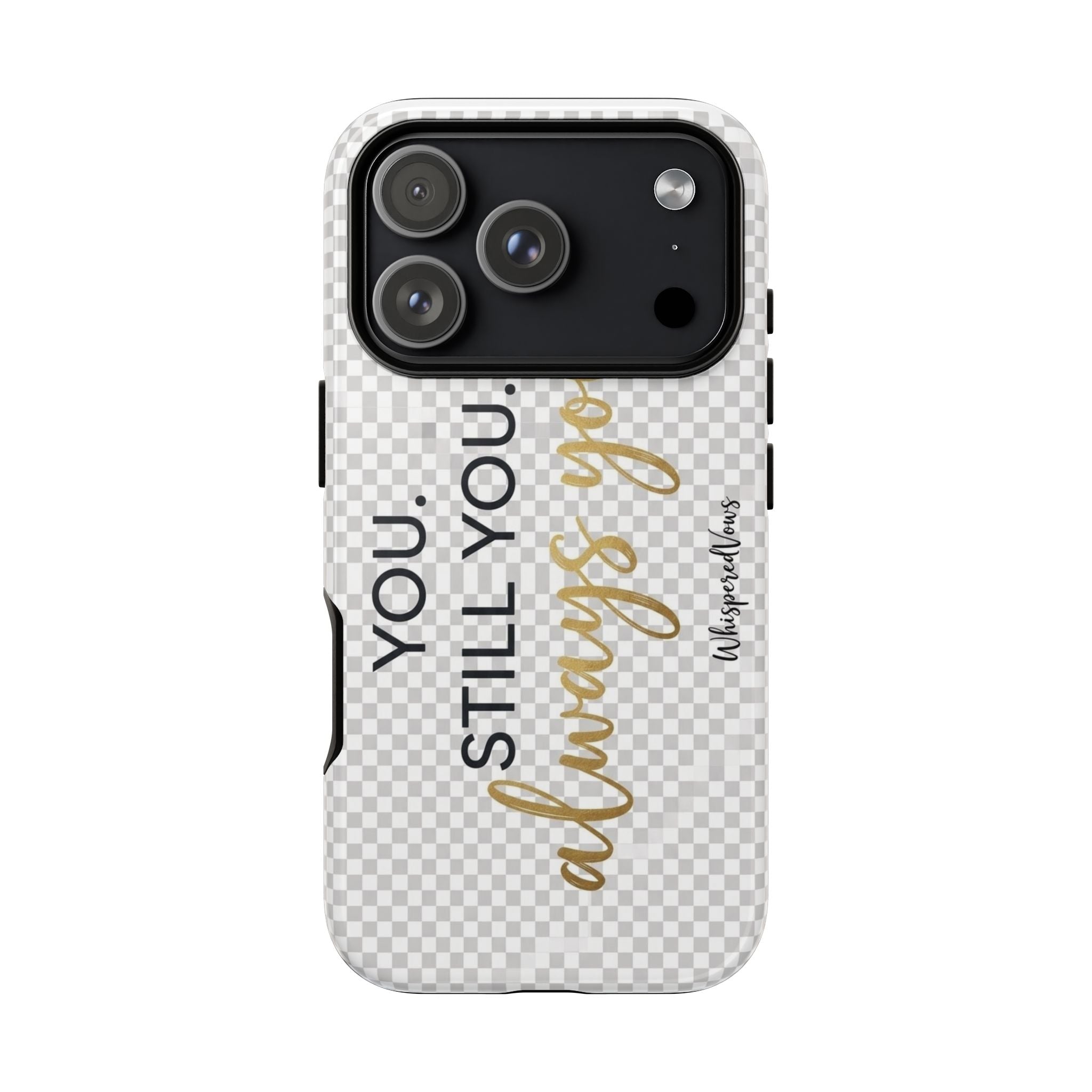 Still you, Always You- Phone Case