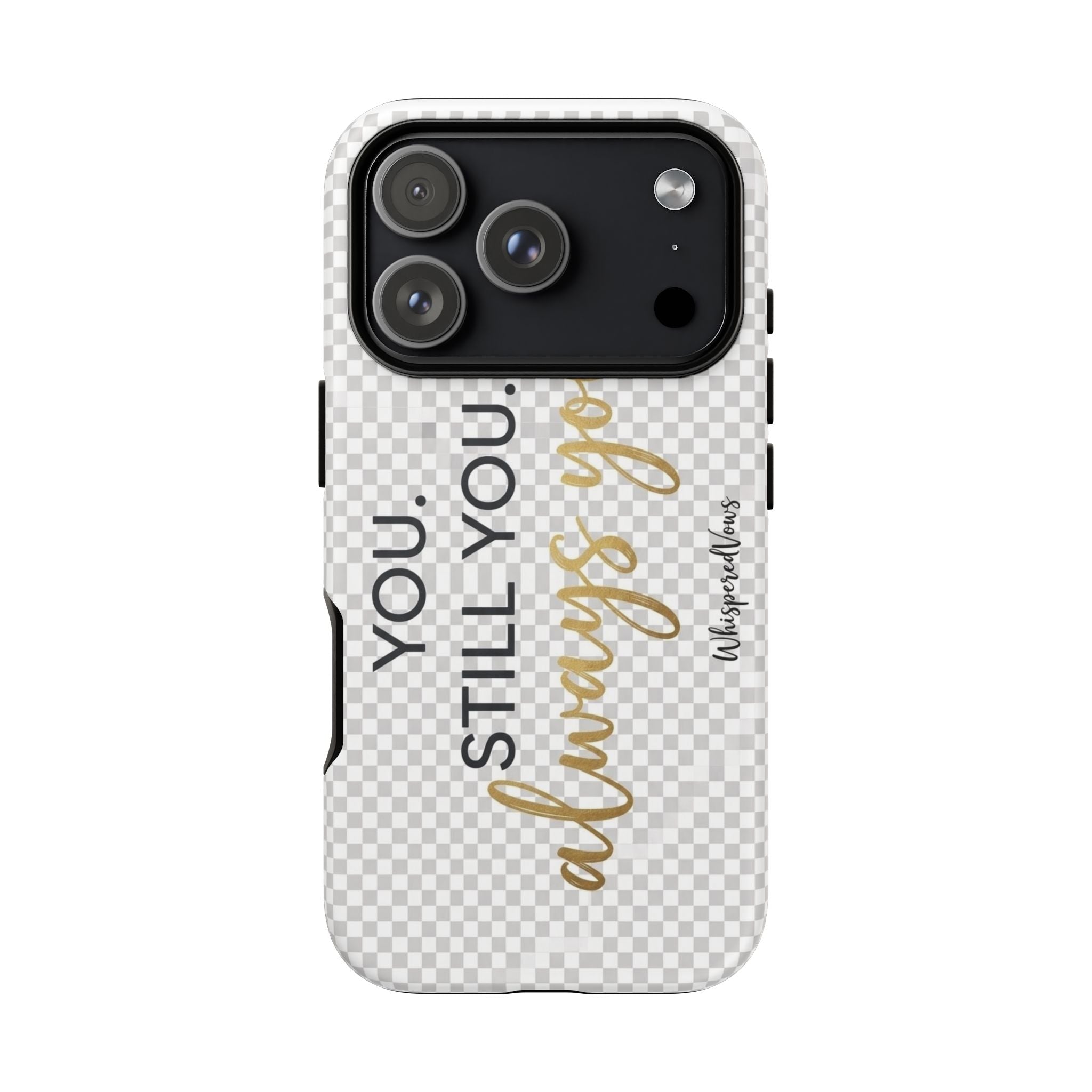 Still you, Always You- Phone Case
