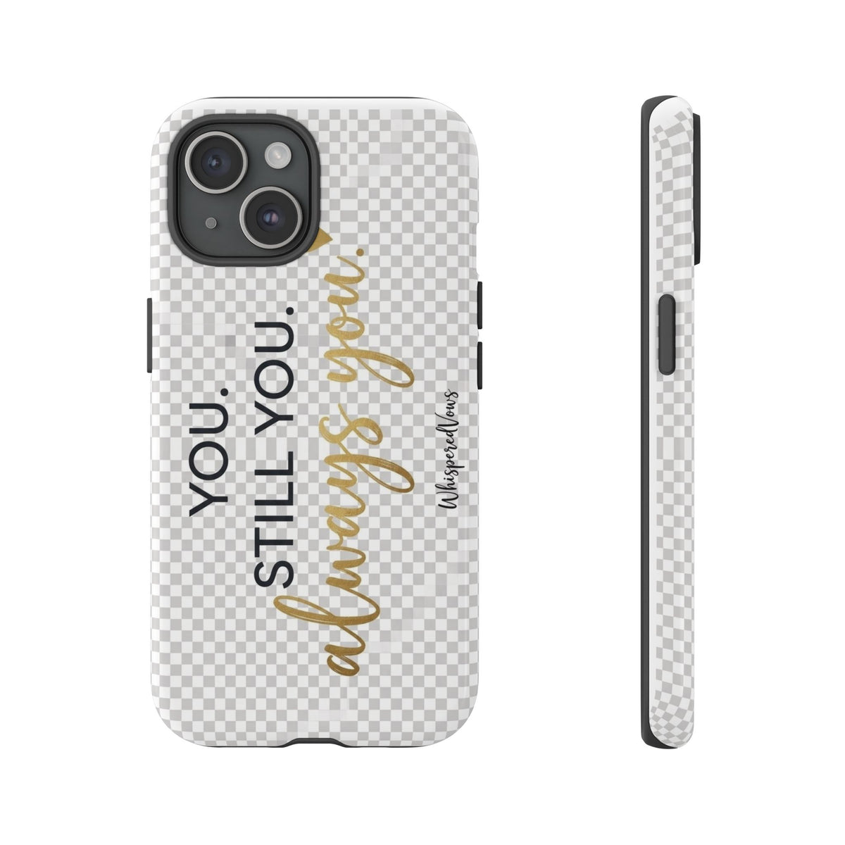 Still you, Always You- Phone Case